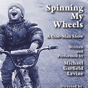 SPINNING MY WHEELS, A One-Man Show By Michael Garfield Levine, to Play Woodstock in July