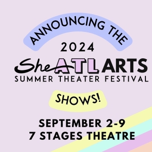 SheNYC Arts Reveals Shows Selected For 2024 SheATL Theater Festival