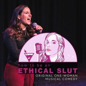 HOW TO BE AN ETHICAL SLUT One-Woman Musical Comedy Show Returns To Charlotte