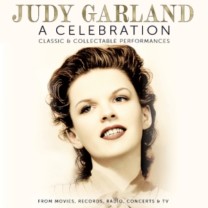 JUDY GARLAND: A CELEBRATION 3 CD/2 LP Set To Be Released in July