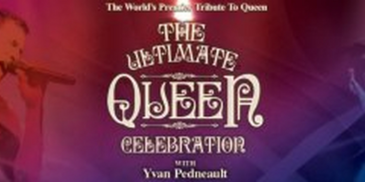 THE ULTIMATE QUEEN CELEBRATION With Lead Vocalist Yvan Pendault Comes To Jacksonville Center For The Performing Arts 